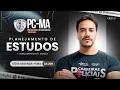 CONCURSO POLÍCIA CIVIL/MA: PLANEJAMENTO DE ESTUDOS + LANÇAMENTO DO CURSO
