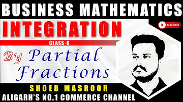 INTEGRATION by PARTIAL FRACTIONS - MATHEMATICS B.COM Class 6