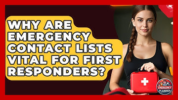 Why Are Emergency Contact Lists Vital For First Responders? - Your Emergency Planner
