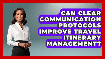 Can Clear Communication Protocols Improve Travel Itinerary Management? - Travel Agents Playbook