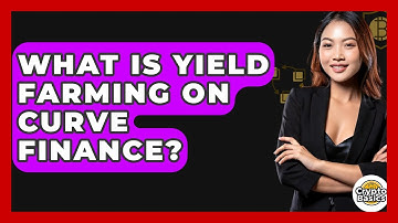What Is Yield Farming On Curve Finance? - CryptoBasics360.com