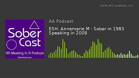 ESH: Annemarie M - Sober in 1983 Speaking in 2008