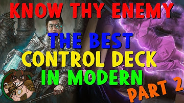 Know Thy Enemy - The Best Control Deck In Modern, Part 2