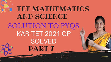 SOLUTION TO KAR-TET 2021 PAPER 2 QUESTION PAPER (PART 7) | MATHEMATICS AND SCIENCE | KAR-TET | CTET