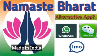 Namaste Bharat Application- Made in India - An alternative of WhatsApp, imo, WeChat.. ?