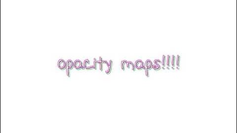 Tutorial Part One- Opacity Maps!! :D