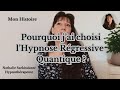 280mon histoirepourquoi jai choisi lhypnose rgressive quantique  thrapiehypnothrapeute