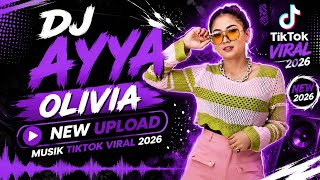 DJ TIKTOK VIRAL 2026 ' DJ AYYA OLIVIA TERBARU 26 JUNI 2026 MUSIK GACOR 