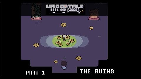 Undertale Bits & Pieces | Walkthrough | PART 1 - THE RUINS