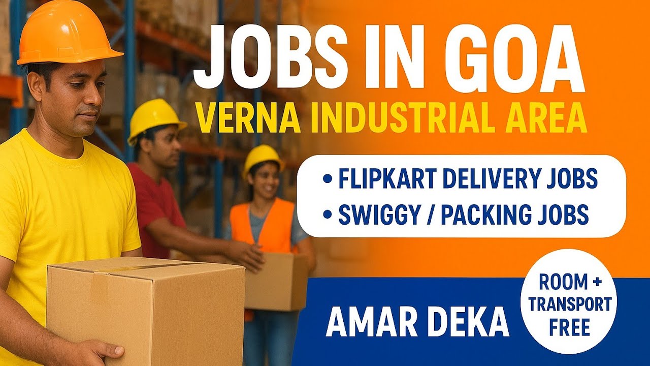 🔥 Jobs in Goa | Verna Industrial Area | Flipkart Delivery, Swiggy & Blinkit Packing Jobs