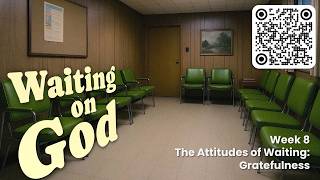 Waiting on God | Week 8: The Attitudes of Waiting: Gratefulness (Habakkuk)