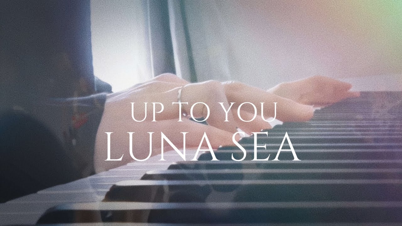 UP TO YOU / LUNA SEA (PIANO COVER)〜short ver
