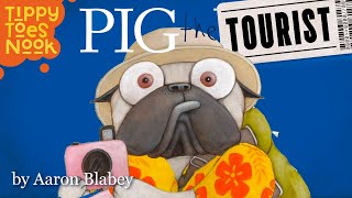Pig The Tourist by Aaron Blabey, a read aloud read along story for kids by Tippy Toes Nook