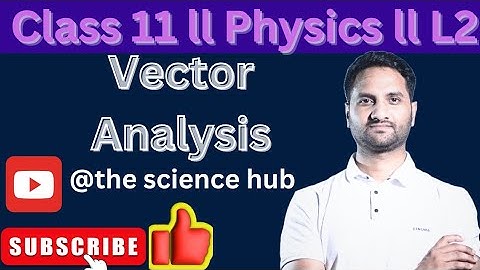VECTOR ANALYSIS | L2|Physics||Class11|cbse|isc|up board