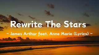 Rewrite The Stars ~ James Arthur feat Anne Marie (Lyrics)