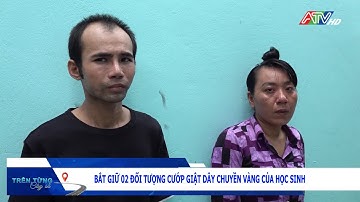 Bắt giữ 2 đối tượng cướp giật dây chuyền vàng của học sinh | Đài Truyền hình An Giang