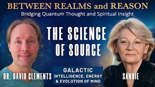 The Science of Source – Galactic Intelligence Energy & Evolution of Mind with Dr. David Clements