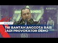 Tepis Isu Soal Anggota BAIS Jadi Provokator Demo, Ini Klarifikasi Kapuspen TNI | SAPA PAGI