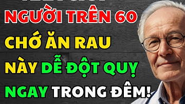 Bác Sĩ Cảnh Báo Loại Rau Này Có Thể Khiến Người Trên 60 Tuổi Tăng Nguy Cơ Đột Quỵ Ngay Trong Đêm