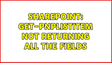 Sharepoint: Get-PnPListItem Not returning all the Fields (3 Solutions!!)