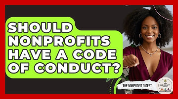 Should Nonprofits Have A Code Of Conduct? - The Nonprofit Digest