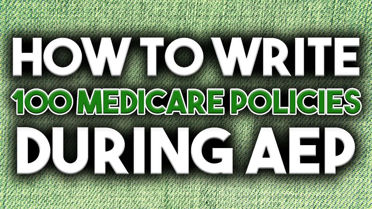How To Write 100 Medicare Policies During AEP [Insurance Agent Training