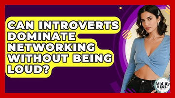 Can Introverts Dominate Networking Without Being Loud? - Midlife Reset Coach