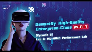 Demystify High-Qulaity Enterprise-Class Wi-Fi 7 Episode 3