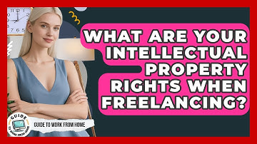 What Are Your Intellectual Property Rights When Freelancing? - Guide To Work From Home