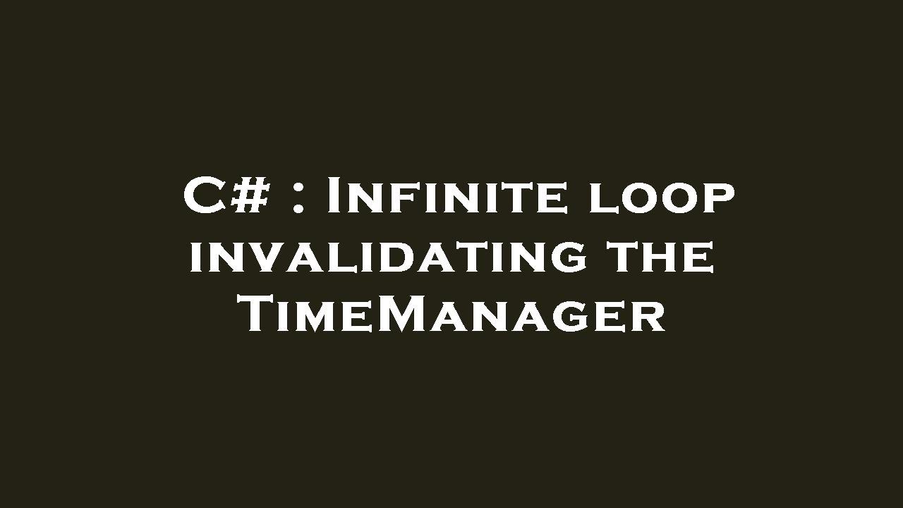 C Infinite loop invalidating the TimeManager YouTube