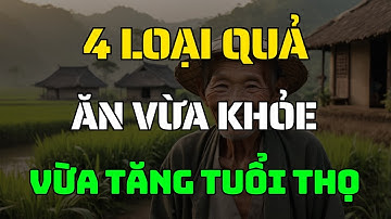 Bác sĩ tiết lộ 4 loại quả tốt giúp kéo dài tuổi thọ bạn nên ăn
