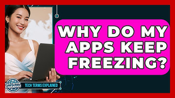 Why Do My Apps Keep Freezing? - Tech Terms Explained