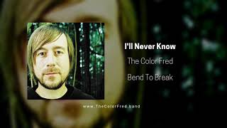 Video thumbnail of "The Color Fred - I'll Never Know"