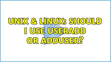 Unix & Linux: Should I use useradd or adduser? (2 Solutions!!)