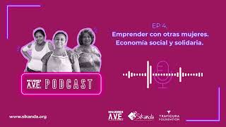 Mujeres A.V.E. Podcast👛 EP 4.  Emprender con otras mujeres. Economía social y solidaria.