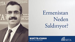 Ermenistan Neden Saldırıyor?