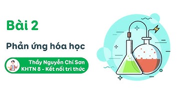 Khoa học tự nhiên lớp 8 - Bài 2: Phản ứng hóa học - Kết nối tri thức
