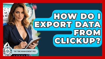 How Do I Export Data From ClickUp? - The Time Management Pro