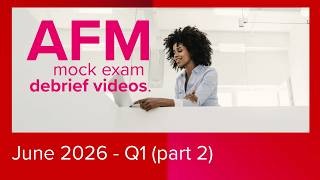 AFM Pre-June 2026 Mock Debrief - Q1 (part 2)