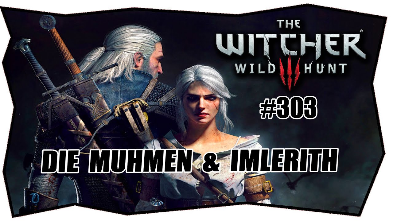 Witcher 3 Muhmen Töten Oder Nicht THE WITCHER 3 #303 DIE MUHMEN & IMLERITH ★ Gameplay German ★ Let's Play