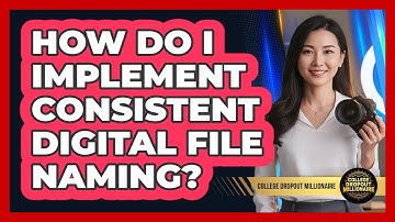 How Do I Implement Consistent Digital File Naming?