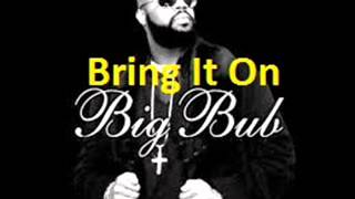 Big Bub -   Bring It On