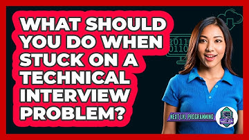What Should You Do When Stuck On A Technical Interview Problem? - Next LVL Programming