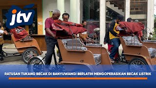 Ratusan Tukang Becak Di Banyuwangi Berlatih Operasikan Becak Listrik