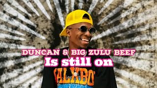 Duncan Disses Big Zulu again! (beef still on)