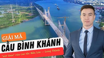 Giải mã Cầu Bình Khánh – “nút then” của cao tốc Bến Lức – Long Thành