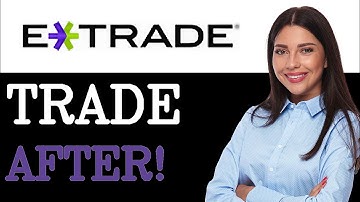 Etrade How To Trade After Hours (2025)