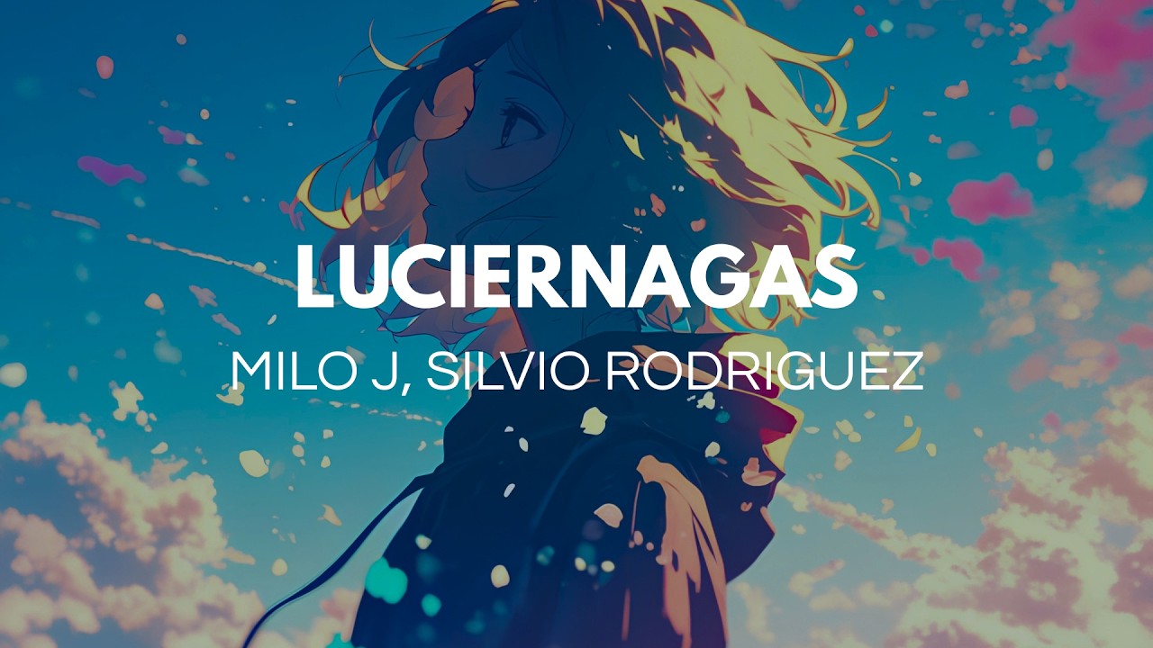 Milo j, Silvio Rodríguez - Luciérnagas (Letra)