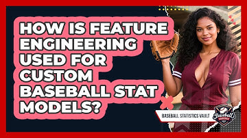How Is Feature Engineering Used For Custom Baseball Stat Models? - Baseball Statistics Vault