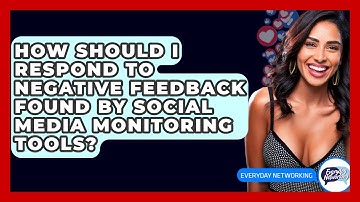 How Should I Respond To Negative Feedback Found By Social Media Monitoring Tools?
